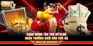 Chào mừng tân thủ Hitclub - Nhận thưởng khởi đầu cực đã