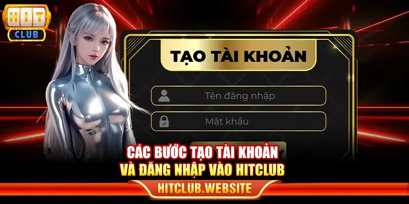Các bước tạo tài khoản và đăng nhập vào Hitclub